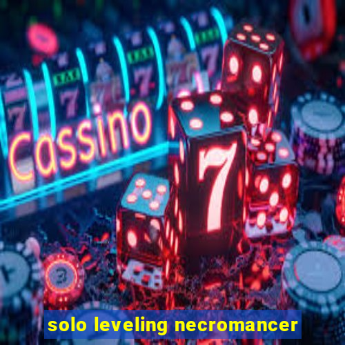 solo leveling necromancer